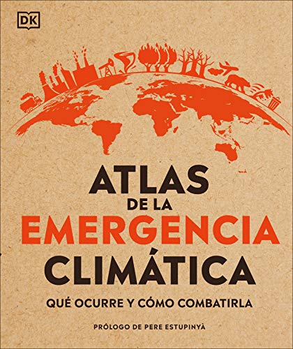 Atlas De La Emergencia Climatica: Que Ocurre Y Como Combatirla