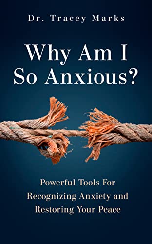 Why Am I So Anxious: Powerful Tools for Recognizing Anxiety and Restoring Your Peace