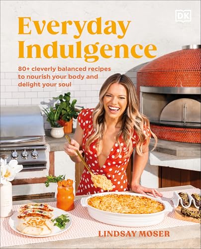 Everyday Indulgence: 80+ Cleverly Balanced Recipes to Nourish Your Body and Delight Your Soul