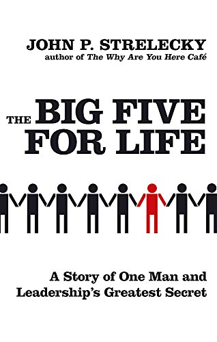 The Big Five for Life: A Story of One Man and Leadership's Greatest Secret