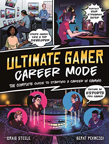 Ultimate Gamer: Career Mode - The Complete Guide to Starting a Career in Gaming