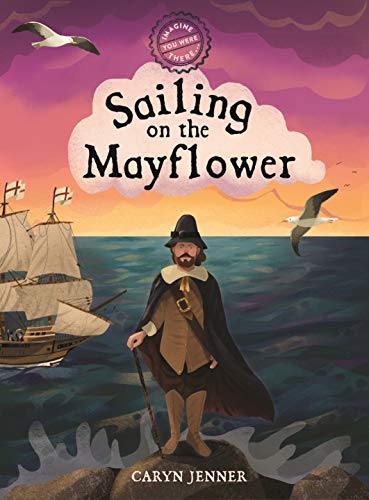 Sailing on the Mayflower (Imagine You Were There . . .)