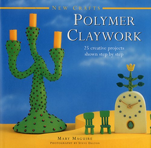 Polymer Claywork: 25 Creative Projects Shown Step By Step (New Crafts)