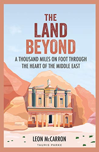 The Land Beyond: A Thousand Miles on Foot through the Heart of the Middle East