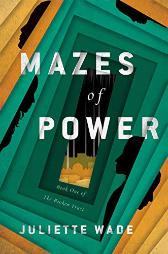 Mazes of Power (The Broken Trust, Bk. 1)