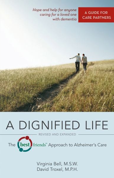 A Dignified Life: The Best Friends Approach to Alzheimer's Care: A Guide for Care Partners (Revised aznd Expanded)