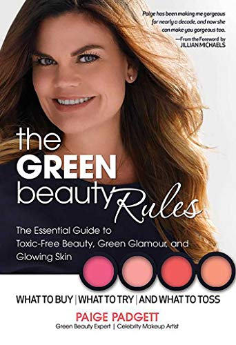 The Green Beauty Rules: The Essential Guide to Toxic-Free Beauty, Green Glamour, and Glowing Skin