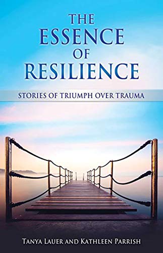 The Essence of Resilience: Stories of Triumph over Trauma