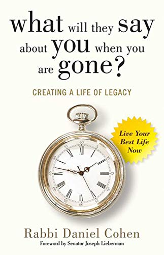 What Will They Say About You When You are Gone?: Creating a Life of Legacy