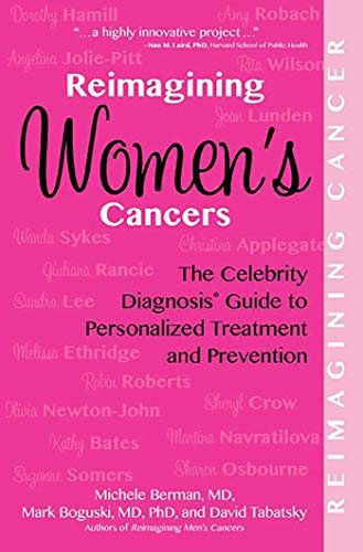 Reimagining Women's Cancers: The Celebrity Diagnosis Guide to Personalized Treatment and Prevention (Reimagining Cancer)