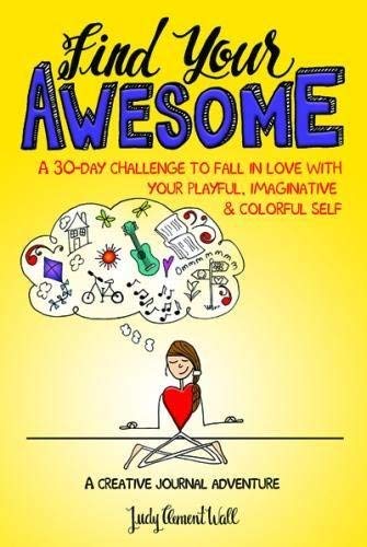 Find Your Awesome: A 30-Day Challenge to Fall in Love with Your Playful, Imaginative & Colorful Self
