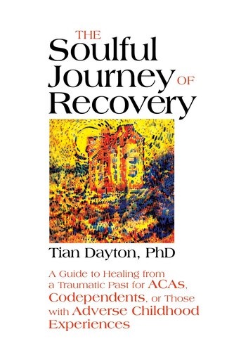 The Soulful Journey of Recovery: A Guide to Healing from a Traumatic Past for ACAs, Codependents, or Those with Adverse Childhood Experiences