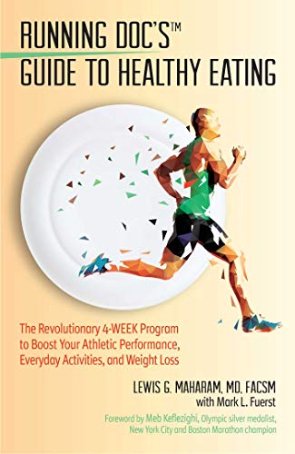 Running Doc's Guide to Healthy Eating: The Revolutionary 4-Week Program to Boost Your Athletic Performance, Everyday Activities, and Weight Loss