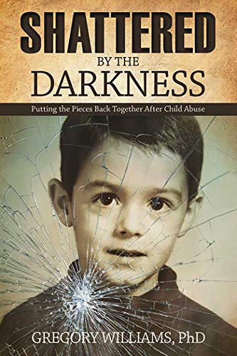Shattered by the Darkness: Putting the Pieces Back Together after Child Abuse