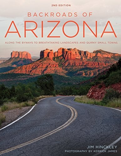 Backroads of Arizona: Along the Byways to Breathtaking Landscapes and Quirky Small Towns (2nd Edition)