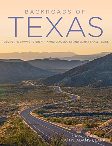 Backroads of Texas: Along the Byways to Breathtaking Landscapes and Quirky Small Towns