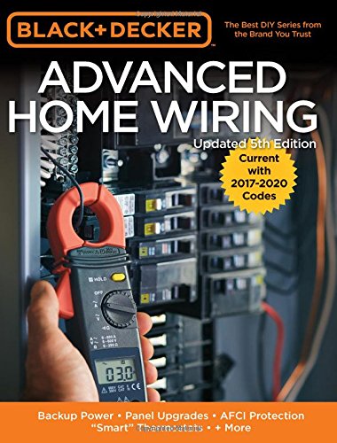 Advanced Home Wiring: Backup Power, Panel Upgrades, AFCI Protection, "Smart" Thermostats, + More (Black & Decker Udated 5th Edition)