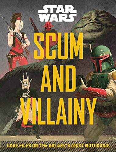 Scum and Villainy: Case Files on the Galaxy's Most Notorious (Star Wars)