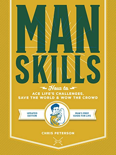 Manskills: How to Ace Life's Challenges, Save the World, and Wow the Crowd (Updated Edition)