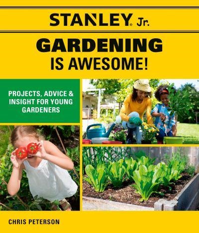 Gardening is Awesome!: Projects, Advice, and Insight for Young Gardeners (Stanley Jr.)