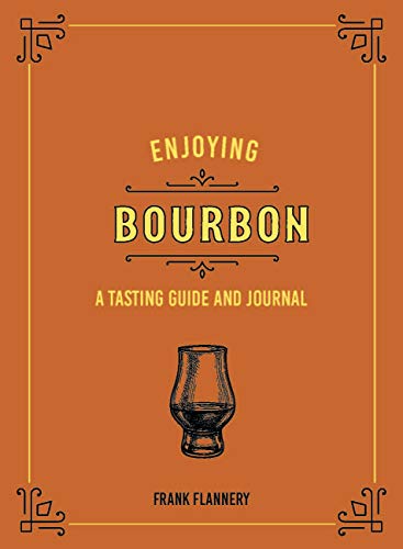Enjoying Bourbon: A Tasting Guide and Journal