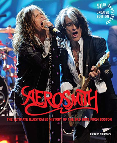 Aerosmith: The Ultimate Illustrated History of the Bad Boys from Boston (50th Anniversary, Updated Edition)