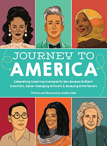 Journey to America: Celebrating Inspiring Immigrants Who Became Brilliant Scientists, Game-Changing Activists and Amazing Entertainers