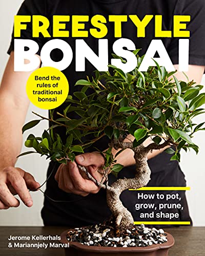 Freestyle Bonsai: How to Pot, Grow, Prune, and Shape