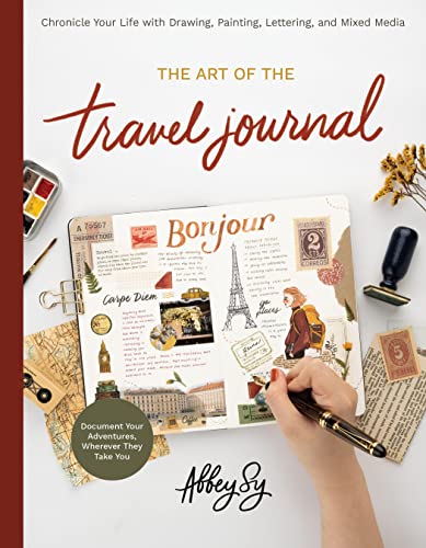 The Art of the Travel Journal: Chronicle Your Life with Drawing, Painting, Lettering, and Mixed Media