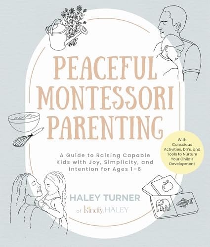Peaceful Montessori Parenting: A Guide to Raising Capable Kids With Joy, Simplicity, and Intention for Ages 1–6