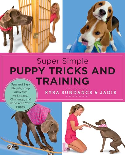 Super Simple Puppy Tricks and Training: Fun and Easy Step-By-Step Activities to Engage, Challenge, and Bond With Your Puppy