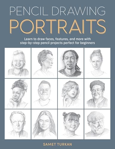 Pencil Drawing Portraits: Learn to Draw Faces, Features, and More With Step-By-Step Pencil Projects Perfect for Beginners