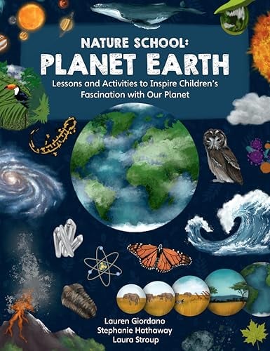 Planet Earth: Lessons and Activities to Inspire Children's Fascination With Our Planet (Nature School, Bk. 3)