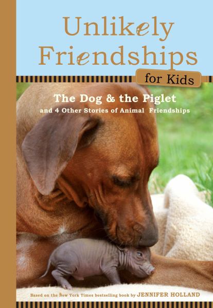 Unlikely Friendships for Kids: The Dog and the Piglet (Bk. 2)