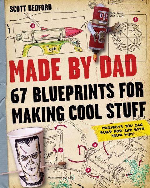 Made by Dad: 67 Blueprints for Making Cool Stuff