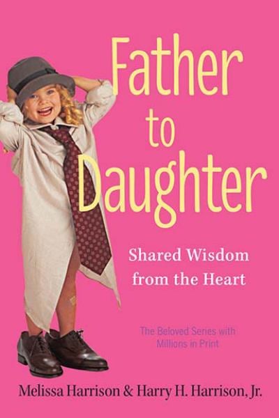 Father to Daughter: Shared Wisdom From the Heart
