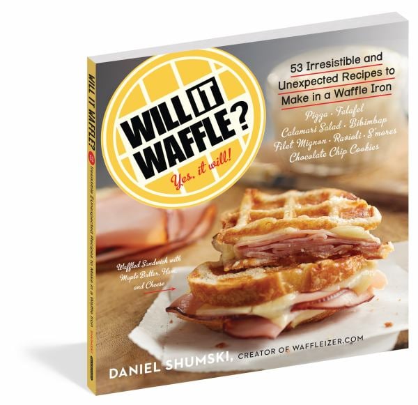Will It Waffle? 53 Irresistible and Unexpected Recipes to Make in a Waffle Iron