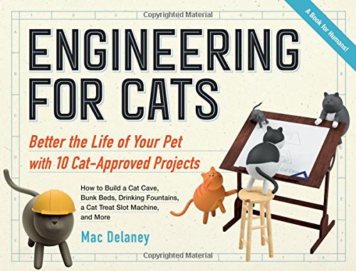 Engineering for Cats: Better the Life of Your Pet with10 Cat-Approved Projects