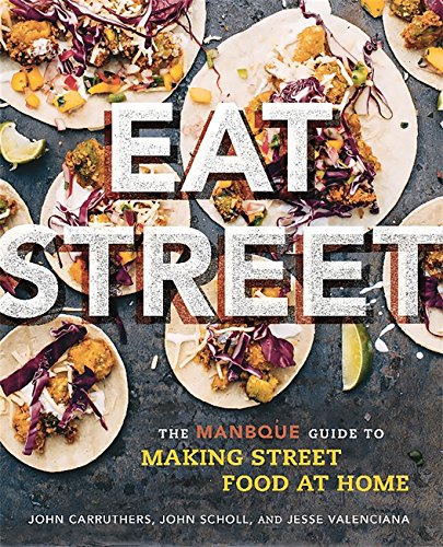 Eat Street: The MANBQE Guide to Making Street Food at Home