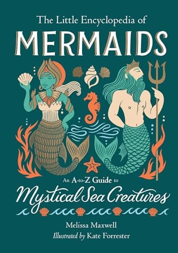 The Little Encyclopedia of Mermaids: An A-to-Z Guide to Mystical Sea Creatures
