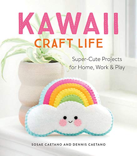 Kawaii Craft Life: Super-Cute Projects for Home, Work, and Play