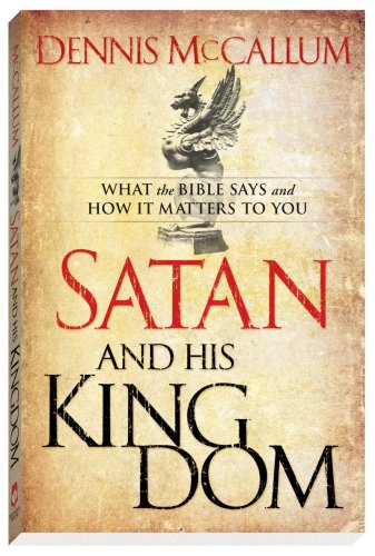 Satan and His Kingdom: What the Bible Says and How It Matters to You