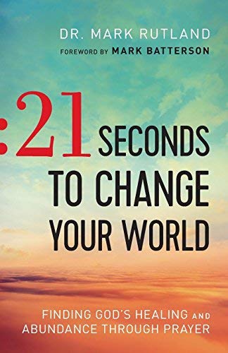 21 Seconds to Change Your World: Finding God’s Healing and Abundance Through Prayer (Paperback)