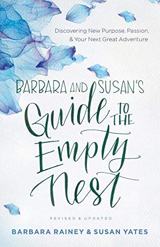 Barbara and Susan's Guide to the Empty Nest: Discovering New Purpose, Passion, and Your Next Great Adventure (Revised & Updated)