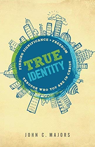 True Identity: Finding Significance and Freedom Through Who You Are in Christ