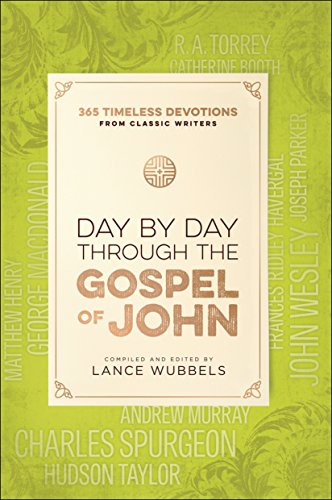 Day by Day through the Gospel of John: 365 Timeless Devotions from Classic Writers