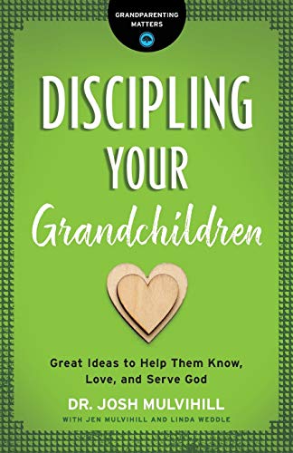 Discipling Your Grandchildren: Great Ideas to Help Them Know, Love, and Serve God  (Grandparenting Matters)
