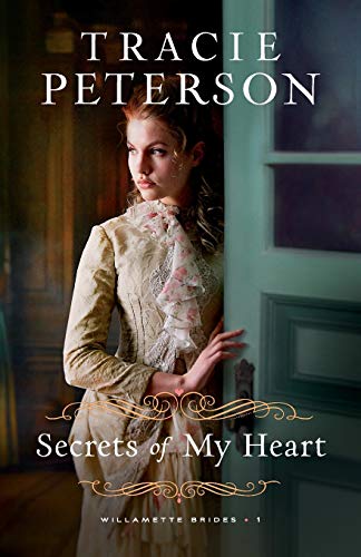 Secrets of My Heart (Willamette Brides, Bk. 1)