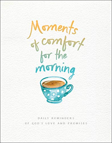Moments of Comfort for the Morning: Daily Reminders of God's Love and Promises