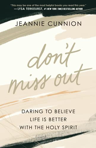 Don't Miss Out: Daring to Believe Life Is Better with the Holy Spirit